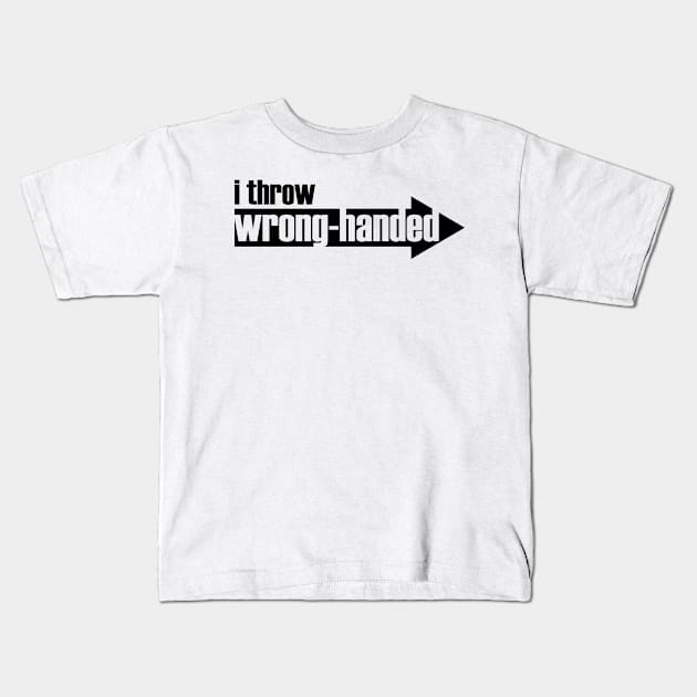 I Throw Wrong-Handed (black text) Kids T-Shirt by gloveaholics_anonymous